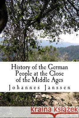 History of the German People at the Close of the Middle Ages Johannes Janssen 9781502346414 Createspace Independent Publishing Platform - książka