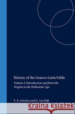 History of the Graeco-Latin Fable: Volume I. Introduction and from the Origins to the Hellenistic Age Francisco Rodriguez Adrados F. R. Adrados G. J. Van Dijk 9789004114548 Brill Academic Publishers - książka