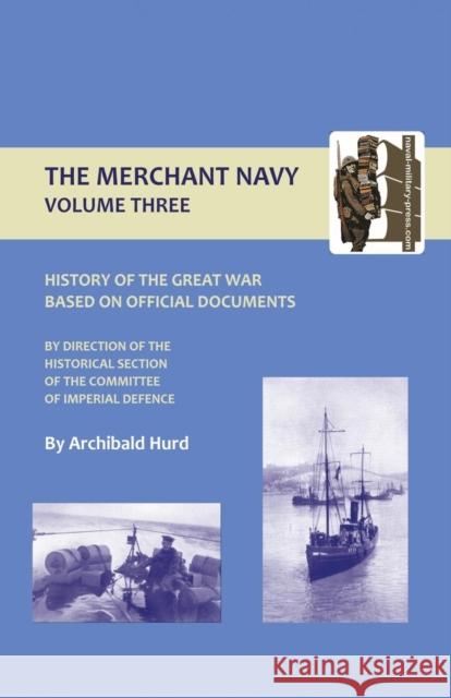 History of the Great War. The Merchant Navy: v. III Archibald Hurd 9781843425670 Naval & Military Press Ltd - książka