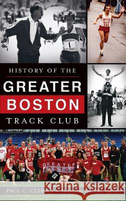 History of the Greater Boston Track Club Paul C. Clerici Bill Squires 9781540221599 History Press Library Editions - książka