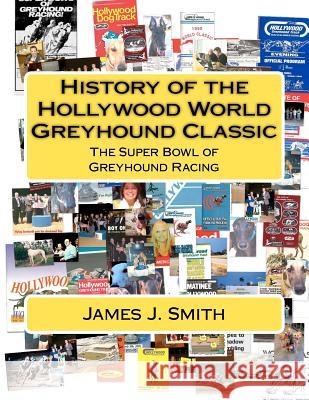 History of the Hollywood World Greyhound Classic: The Super Bowl of Greyhound Racing James J. Smith 9781477462843 Createspace - książka