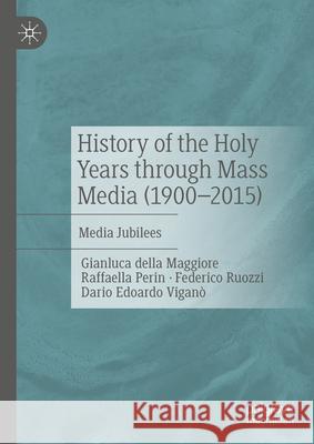 History of the Holy Years Through Mass Media (1900-2015): Media Jubilees Gianluca Dell Raffaella Perin Federico Ruozzi 9783031944178 Palgrave MacMillan - książka