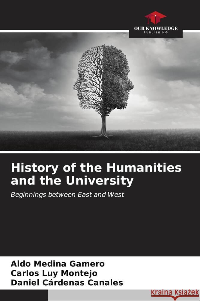 History of the Humanities and the University Aldo Medin Carlos Lu Daniel C?rdena 9786206979661 Our Knowledge Publishing - książka