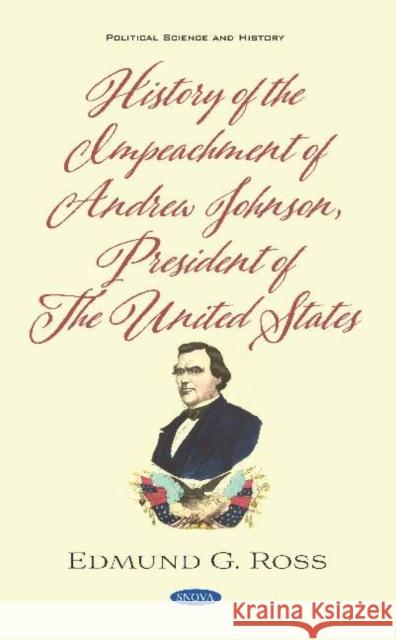 History of the Impeachment of Andrew Johnson, President of The United States Edmund G. Ross   9781536175325 Nova Science Publishers Inc - książka