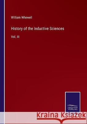 History of the Inductive Sciences: Vol. III William Whewell   9783375154684 Salzwasser-Verlag - książka