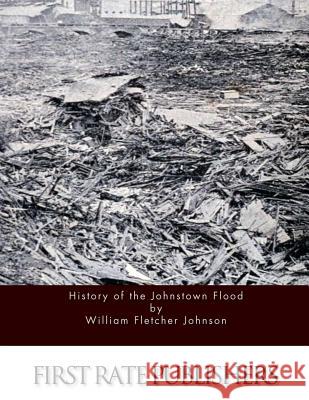 History of the Johnstown Flood William Fletcher Johnson 9781523378715 Createspace Independent Publishing Platform - książka
