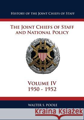 History of the Joint Chiefs of Staff: The Joint Chiefs of Staff and National Policy - 1950 - 1952 (Volume IV) Walter S. Poole 9781480034549 Createspace - książka