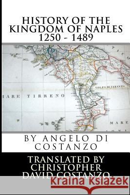 History of the KINGDOM OF NAPLES 1250 - 1489 Costanzo, Christopher David 9781533342294 Createspace Independent Publishing Platform - książka