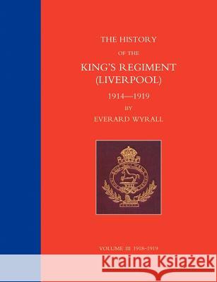 HISTORY OF THE KING'S REGIMENT (LIVERPOOL) 1914-1919 Volume 3 Major-General John T. Jones, Bart R. 9781847345707  - książka