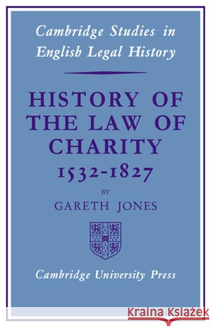 History of the Law of Charity, 1532-1827 Gareth Jones 9780521073929 Cambridge University Press - książka