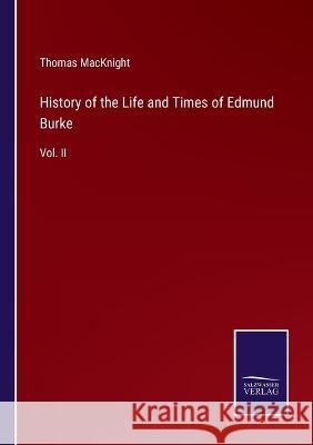 History of the Life and Times of Edmund Burke: Vol. II Thomas Macknight 9783375150389 Salzwasser-Verlag - książka