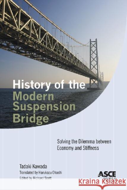 History of the Modern Suspension Bridge : Solving the Dilemma between Stiffness and Economy Tadaki Kawada   9780784410189 American Society of Civil Engineers - książka