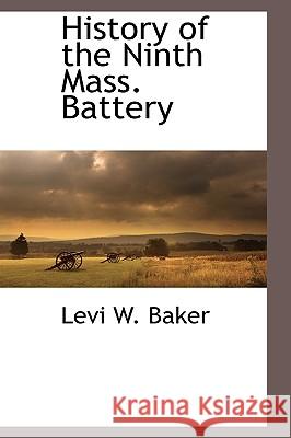History of the Ninth Mass. Battery Levi W. Baker 9781116302981  - książka