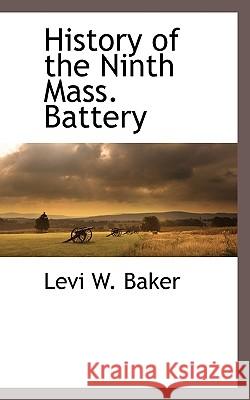 History of the Ninth Mass. Battery Levi W. Baker 9781116303001  - książka