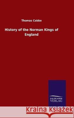 History of the Norman Kings of England Thomas Cobbe 9783846051696 Salzwasser-Verlag Gmbh - książka