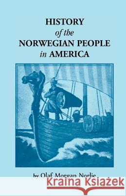 History of the Norwegian People in North America Olaf Morgan Norlie 9780788412783 Heritage Books - książka