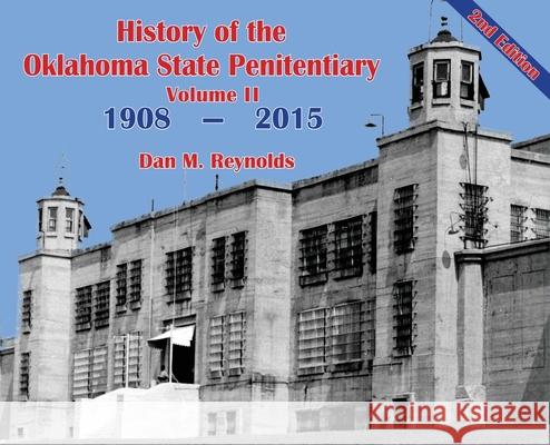 History of the Oklahoma State Penitentiary - Volume II: McAlester, Oklahoma - 2nd Edition Dan M. Reynolds 9781633021716 Total Publishing and Media - książka