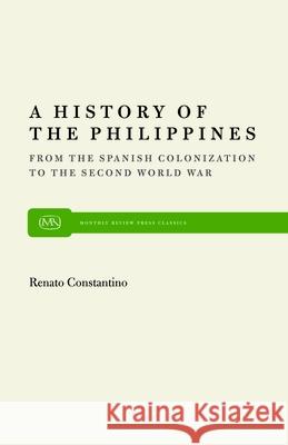 History of the Philippines: From Spanish Colonization to the Second World War Renato Constantino 9780853453949 Monthly Review Press,U.S. - książka