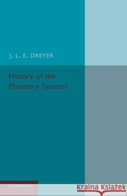 History of the Planetary Systems: From Thales to Kepler J. L. E. Dreyer 9781107432628 Cambridge University Press - książka