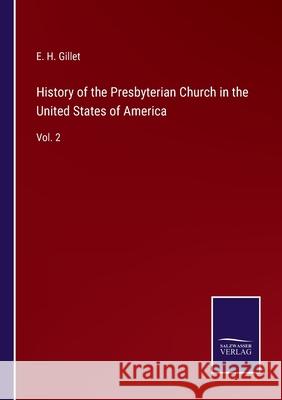History of the Presbyterian Church in the United States of America: Vol. 2 E H Gillet 9783752592160 Salzwasser-Verlag - książka