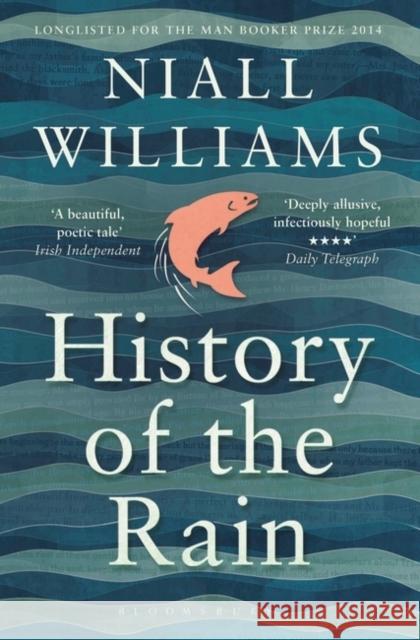 History of the Rain: Longlisted for the Man Booker Prize 2014 Niall Williams 9781408852057 Bloomsbury Publishing PLC - książka