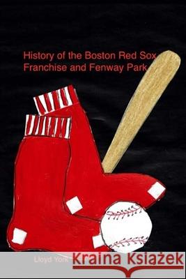 History of the Red Sox and Fenway Park Lloyd York 9781544120287 Createspace Independent Publishing Platform - książka