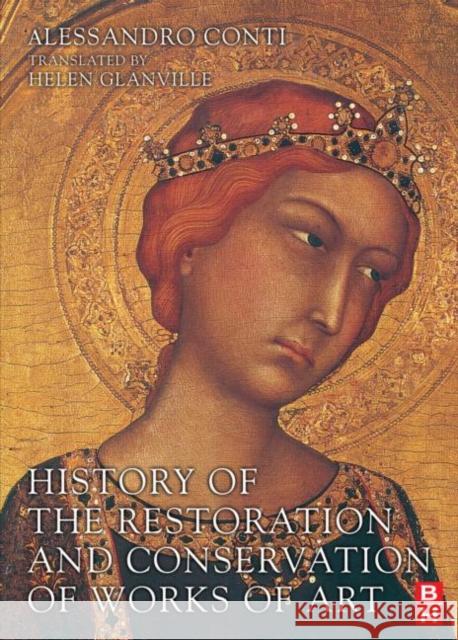 History of the Restoration and Conservation of Works of Art Alessandro Conti Helen Glanville 9780750669535 Butterworth-Heinemann - książka