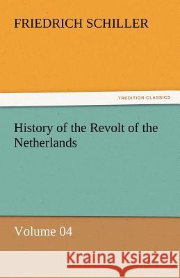 History of the Revolt of the Netherlands - Volume 04  9783842464476 tredition GmbH - książka