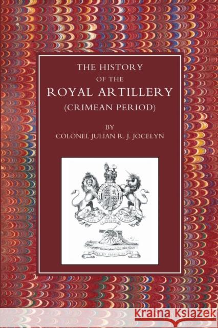 History of the Royal Artillery (Crimean Period) J.R. Jocelyn 9781843424963 Naval & Military Press Ltd - książka