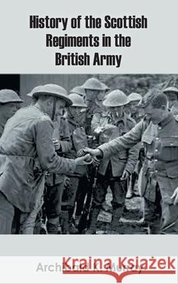 History of the Scottish Regiments in the British Army Archibald K. Murray 9789354783272 Zinc Read - książka