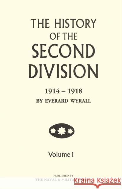 HISTORY OF THE SECOND DIVISION 1914 - 1918 Volume One Everard Wyrall 9781843423331 Naval & Military Press - książka