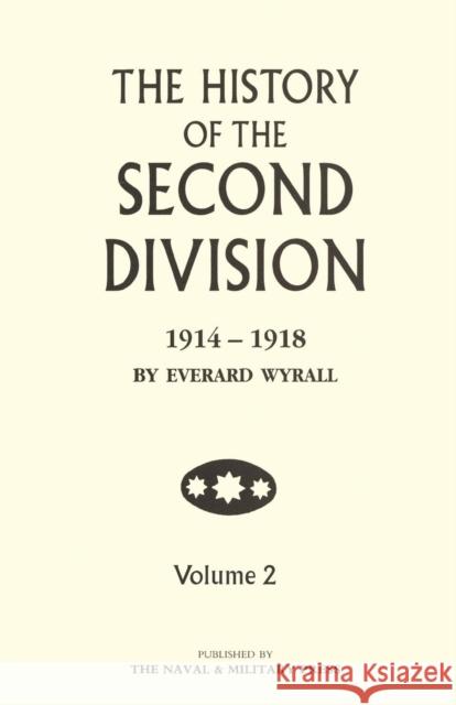 HISTORY OF THE SECOND DIVISION 1914 - 1918 Volume Two Everard Wyrall 9781843423348 Naval & Military Press - książka