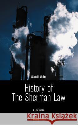 History of the Sherman Law Albert H. Walker 9781587980732 Beard Books - książka