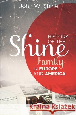 History of the Shine Family in Europe and America John W. Shine 9781396322075 Left of Brain Onboarding Pty Ltd - książka