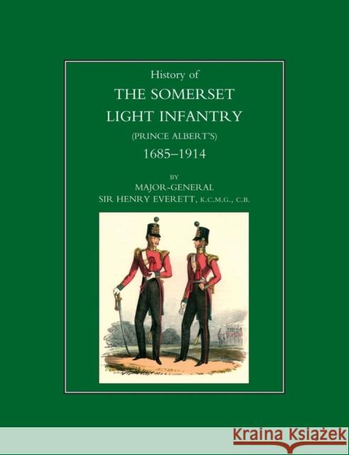 History of the Somerset Light Infantry (Prince Albert's): 1685-1914 Major-General Sir Henry Everett 9781843426639 NAVAL & MILITARY PRESS LTD - książka