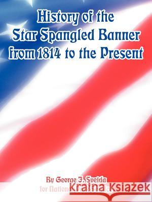 History of the Star Spangled Banner from 1814 to the Present George J. Svejda Park Service Nationa 9781410224989 University Press of the Pacific - książka