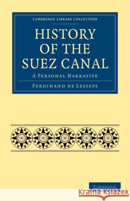 History of the Suez Canal: A Personal Narrative Lesseps, Ferdinand De 9781108026383 Cambridge University Press - książka