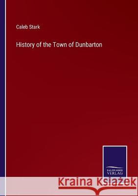 History of the Town of Dunbarton Caleb Stark 9783375104009 Salzwasser-Verlag - książka