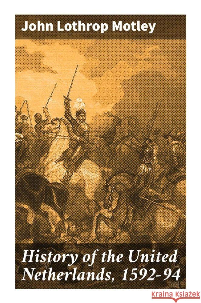 History of the United Netherlands, 1592-94 Motley, John Lothrop 9788027298433 Good Press - książka