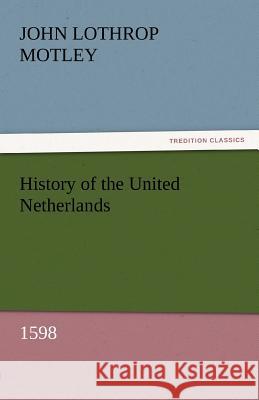 History of the United Netherlands, 1598  9783842457300 tredition GmbH - książka