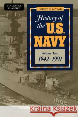 History of the U.S. Navy: 1942-1991 Robert W. Love 9780811737487 Stackpole Books - książka