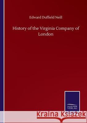 History of the Virginia Company of London Edward Duffield Neill 9783752500325 Salzwasser-Verlag Gmbh - książka