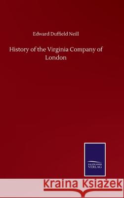 History of the Virginia Company of London Edward Duffield Neill 9783752500332 Salzwasser-Verlag Gmbh - książka