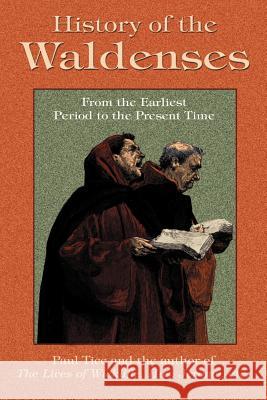 History of the Waldenses from the Earliest Period to the Present Time Paul Tice Huss Jerome Th 9781585090990 Book Tree - książka