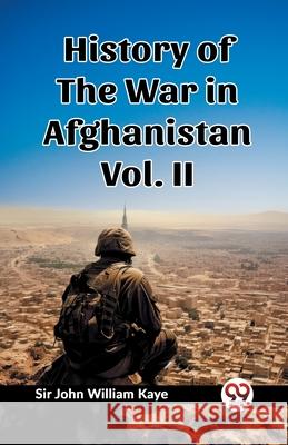 History of the War in Afghanistan Vol. II John William Kaye 9789362765703 Double 9 Books - książka