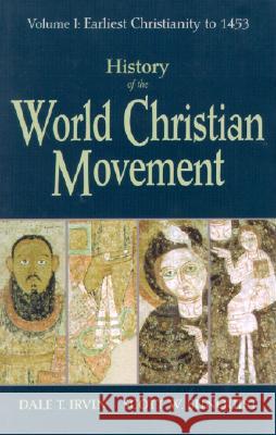 History of the World Christian Movement: Volume I: Earliest Christianity to 1453 Dale T. Irvin Scott W. Sunquist Sunquist Irvin 9781570753961 Orbis Books - książka