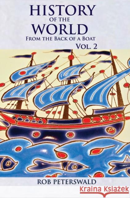 History of the World from the Back of a Boat: Volume 2 Rob Peterswald 9780980780772 Robert Peterswald - książka