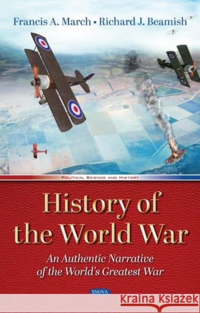 History of the World War: An Authentic Narrative of the World's Greatest War Francis A. March   9781536178982 Nova Science Publishers Inc - książka
