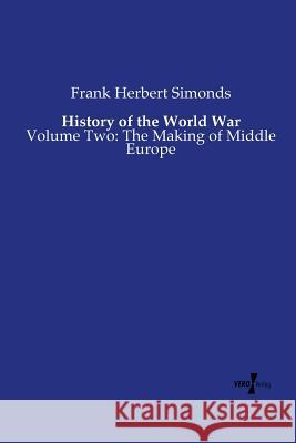 History of the World War: Volume Two: The Making of Middle Europe Frank Herbert Simonds 9783737206020 Vero Verlag - książka