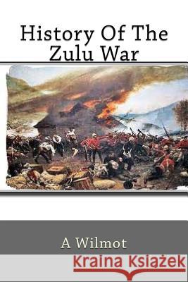 History Of The Zulu War Wilmot, A. 9781500680329 Createspace - książka